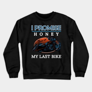 I promise honey, This is my last bike, Touring motorcycle illustration, bike lovers Crewneck Sweatshirt